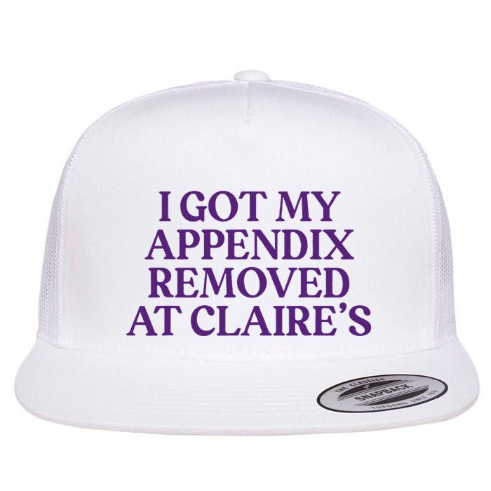 Funny I Got My Appendix Removed At ClaireS Meme Trending Flatbill Hat