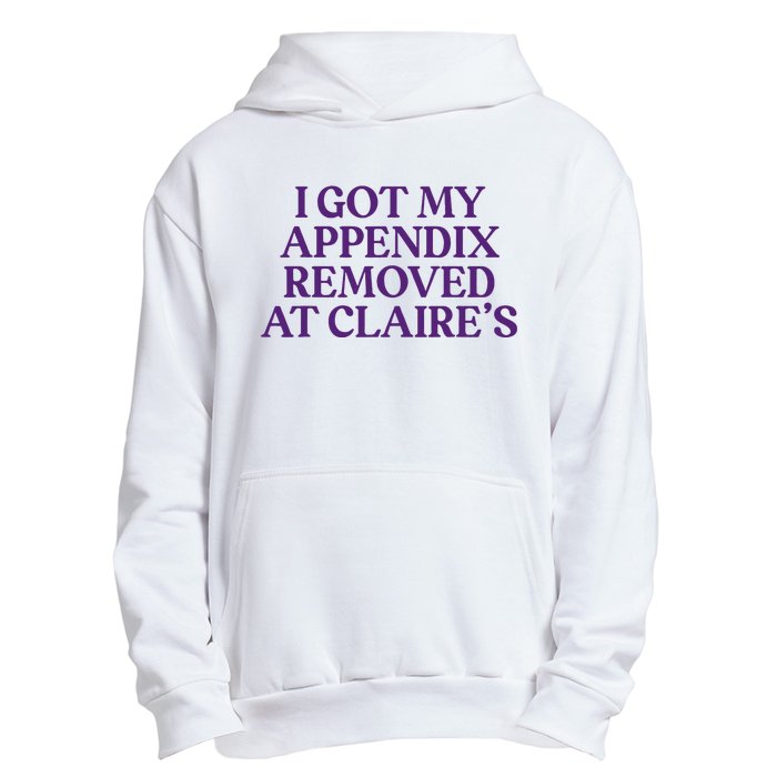 Funny I Got My Appendix Removed At ClaireS Meme Trending Urban Pullover Hoodie