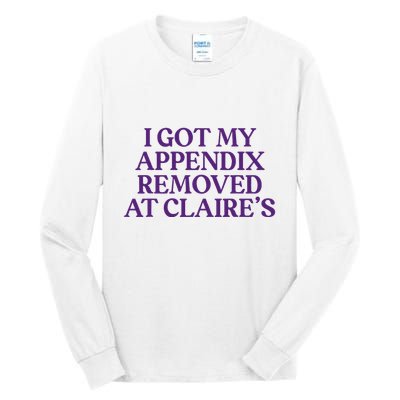Funny I Got My Appendix Removed At ClaireS Meme Trending Tall Long Sleeve T-Shirt