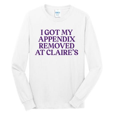 Funny I Got My Appendix Removed At ClaireS Meme Trending Tall Long Sleeve T-Shirt