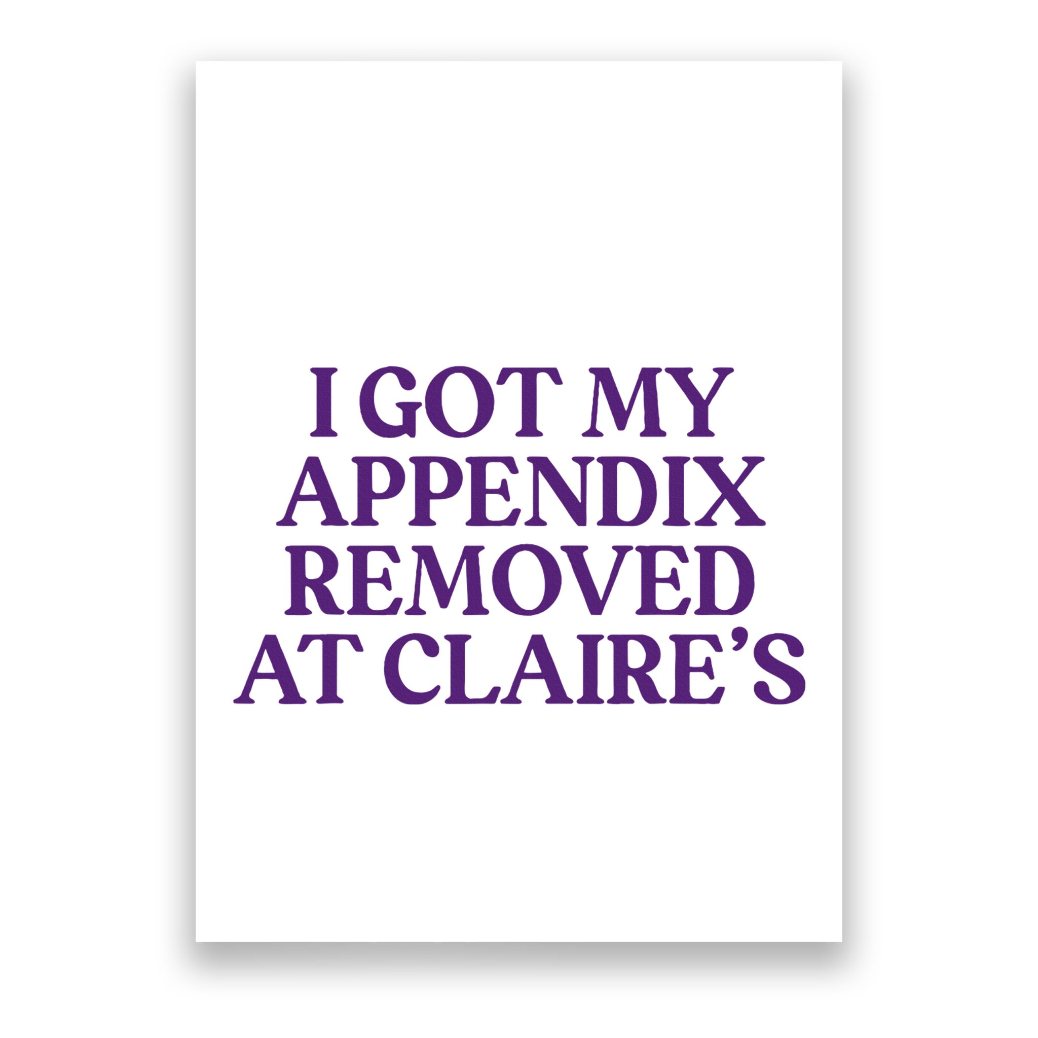 Funny I Got My Appendix Removed At ClaireS Meme Trending Poster