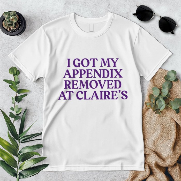 Funny I Got My Appendix Removed At ClaireS Meme Trending Premium T-Shirt