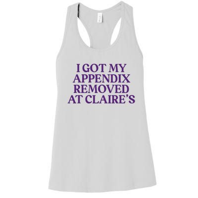 Funny I Got My Appendix Removed At ClaireS Meme Trending Women's Racerback Tank