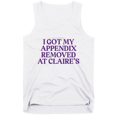 Funny I Got My Appendix Removed At ClaireS Meme Trending Tank Top