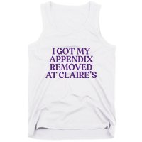 Funny I Got My Appendix Removed At ClaireS Meme Trending Tank Top