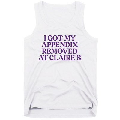 Funny I Got My Appendix Removed At ClaireS Meme Trending Tank Top