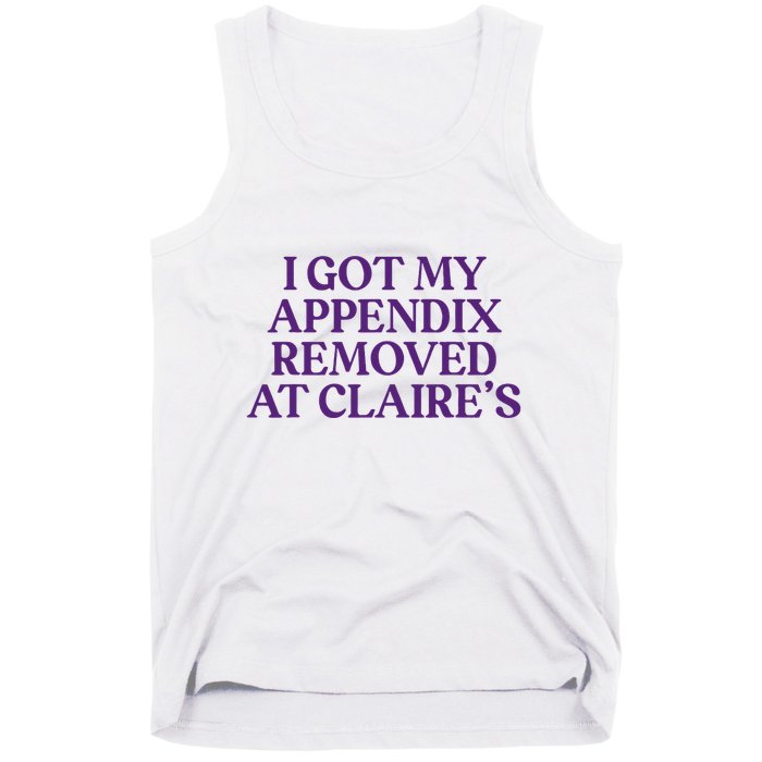 Funny I Got My Appendix Removed At ClaireS Meme Trending Tank Top