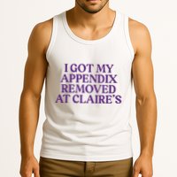 Funny I Got My Appendix Removed At ClaireS Meme Trending Tank Top