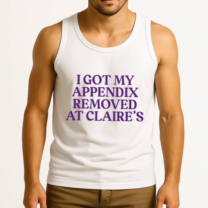 Funny I Got My Appendix Removed At ClaireS Meme Trending Tank Top