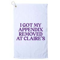 Funny I Got My Appendix Removed At ClaireS Meme Trending Golf Towel