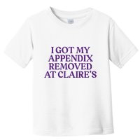 Funny I Got My Appendix Removed At ClaireS Meme Trending Toddler T-Shirt