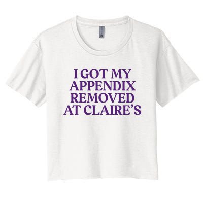 Funny I Got My Appendix Removed At ClaireS Meme Trending Women's Crop Top Tee