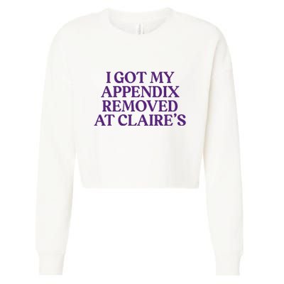 Funny I Got My Appendix Removed At ClaireS Meme Trending Cropped Pullover Crew