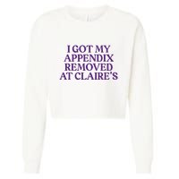 Funny I Got My Appendix Removed At ClaireS Meme Trending Cropped Pullover Crew
