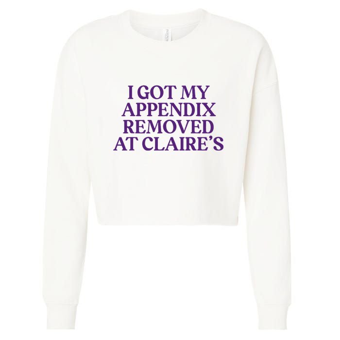 Funny I Got My Appendix Removed At ClaireS Meme Trending Cropped Pullover Crew