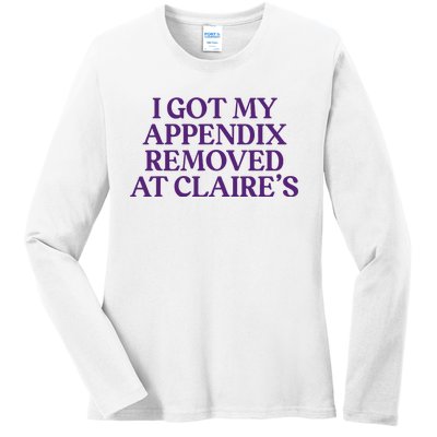 Funny I Got My Appendix Removed At ClaireS Meme Trending Ladies Long Sleeve Shirt