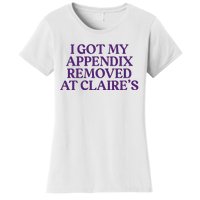 Funny I Got My Appendix Removed At ClaireS Meme Trending Women's T-Shirt