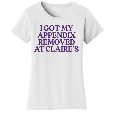 Funny I Got My Appendix Removed At ClaireS Meme Trending Women's T-Shirt