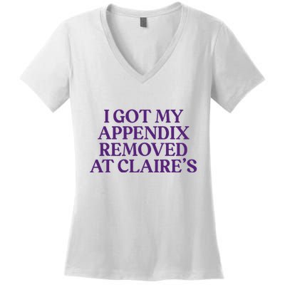 Funny I Got My Appendix Removed At ClaireS Meme Trending Women's V-Neck T-Shirt