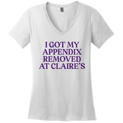 Funny I Got My Appendix Removed At ClaireS Meme Trending Women's V-Neck T-Shirt