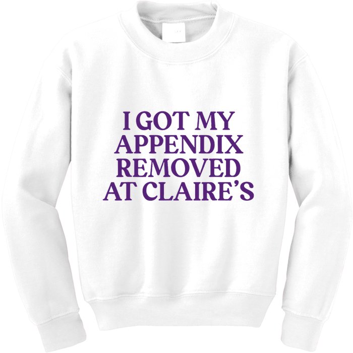 Funny I Got My Appendix Removed At ClaireS Meme Trending Kids Sweatshirt