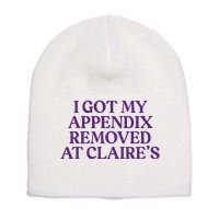 Funny I Got My Appendix Removed At ClaireS Meme Trending Short Acrylic Beanie