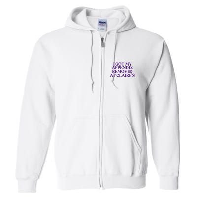Funny I Got My Appendix Removed At ClaireS Meme Trending Full Zip Hoodie