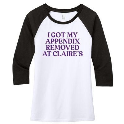 Funny I Got My Appendix Removed At ClaireS Meme Trending Women's Tri-Blend 3/4-Sleeve Raglan Shirt