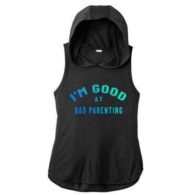 Funny Im Good At Bad Parenting Mom Dad Bad Parent Meme Great Gift Ladies PosiCharge Tri-Blend Wicking Draft Hoodie Tank