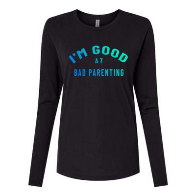 Funny Im Good At Bad Parenting Mom Dad Bad Parent Meme Great Gift Womens Cotton Relaxed Long Sleeve T-Shirt