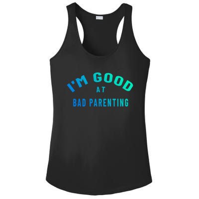 Funny Im Good At Bad Parenting Mom Dad Bad Parent Meme Great Gift Ladies PosiCharge Competitor Racerback Tank