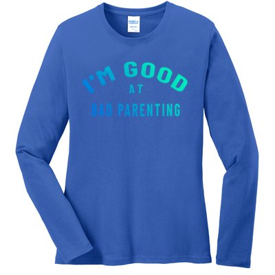 Funny Im Good At Bad Parenting Mom Dad Bad Parent Meme Great Gift Ladies Long Sleeve Shirt