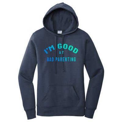 Funny Im Good At Bad Parenting Mom Dad Bad Parent Meme Great Gift Women's Pullover Hoodie