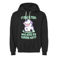 Funny If God Is Real Why Does My Tummy Hurt Sad Cow Garment-Dyed Fleece Hoodie