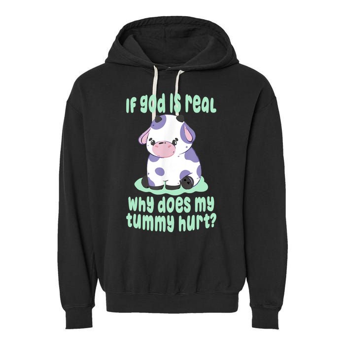 Funny If God Is Real Why Does My Tummy Hurt Sad Cow Garment-Dyed Fleece Hoodie