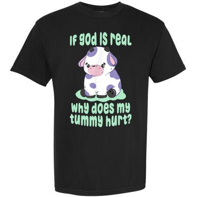 Funny If God Is Real Why Does My Tummy Hurt Sad Cow Garment-Dyed Heavyweight T-Shirt