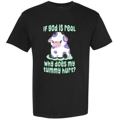 Funny If God Is Real Why Does My Tummy Hurt Sad Cow Garment-Dyed Heavyweight T-Shirt