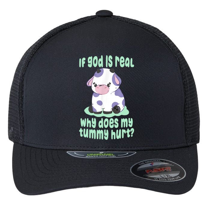 Funny If God Is Real Why Does My Tummy Hurt Sad Cow Flexfit Unipanel Trucker Cap