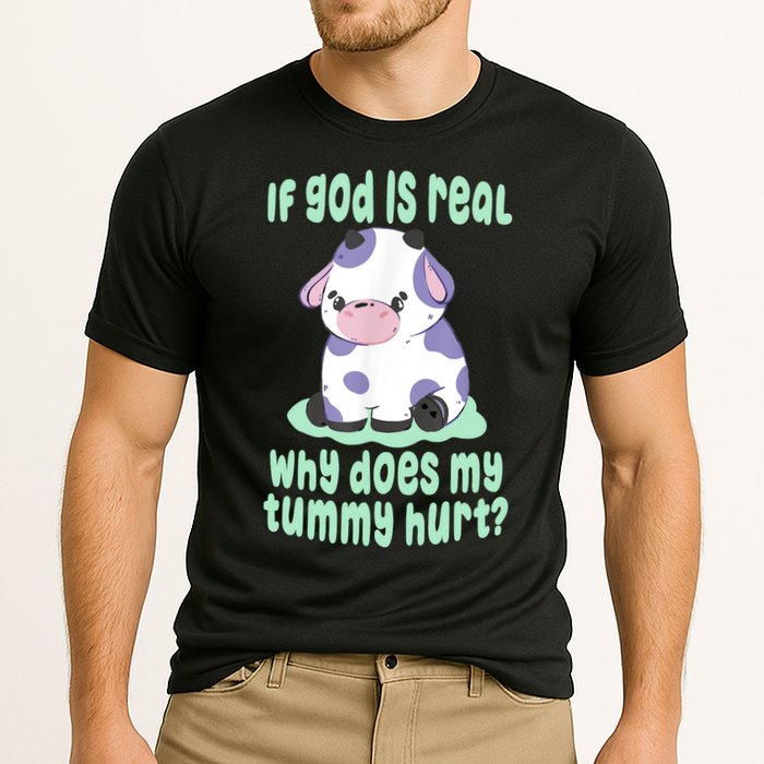 Funny If God Is Real Why Does My Tummy Hurt Sad Cow Performance Shirt