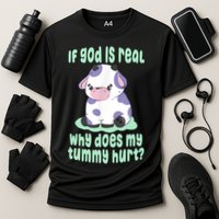Funny If God Is Real Why Does My Tummy Hurt Sad Cow Performance Shirt