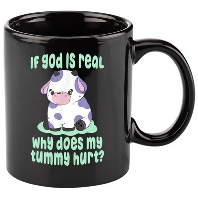 Funny If God Is Real Why Does My Tummy Hurt Sad Cow 11oz C Handle Ceramic Mug