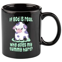 Funny If God Is Real Why Does My Tummy Hurt Sad Cow 11oz C Handle Ceramic Mug