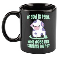 Funny If God Is Real Why Does My Tummy Hurt Sad Cow 11oz C Handle Ceramic Mug