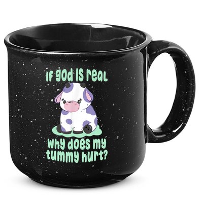 Funny If God Is Real Why Does My Tummy Hurt Sad Cow 15oz Campfire Ceramic Mug