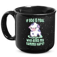 Funny If God Is Real Why Does My Tummy Hurt Sad Cow 15oz Campfire Ceramic Mug