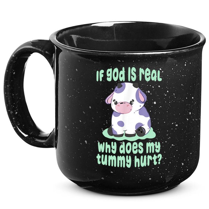 Funny If God Is Real Why Does My Tummy Hurt Sad Cow 15oz Campfire Ceramic Mug