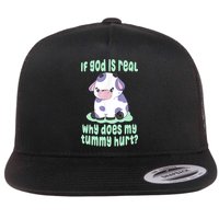 Funny If God Is Real Why Does My Tummy Hurt Sad Cow Flatbill Hat