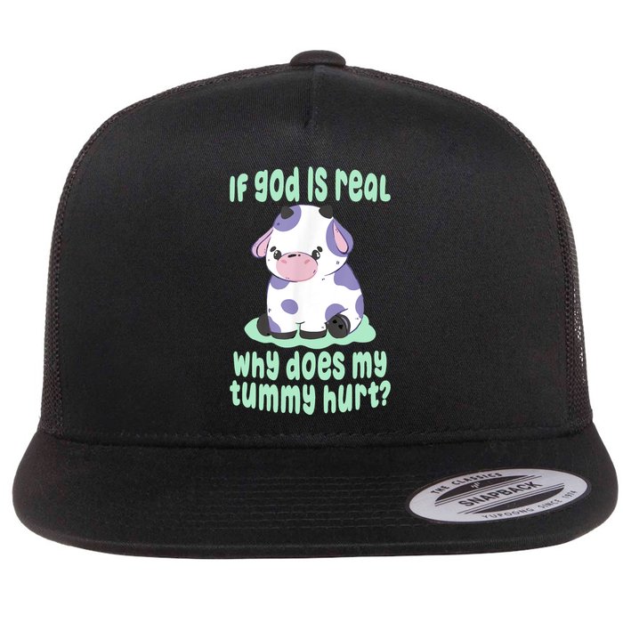 Funny If God Is Real Why Does My Tummy Hurt Sad Cow Flatbill Hat