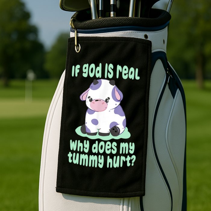 Funny If God Is Real Why Does My Tummy Hurt Sad Cow Golf Towel