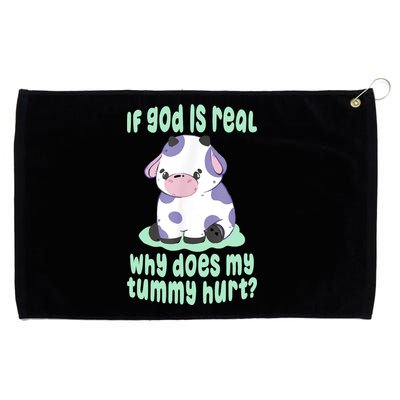 Funny If God Is Real Why Does My Tummy Hurt Sad Cow Grommeted Golf Towel